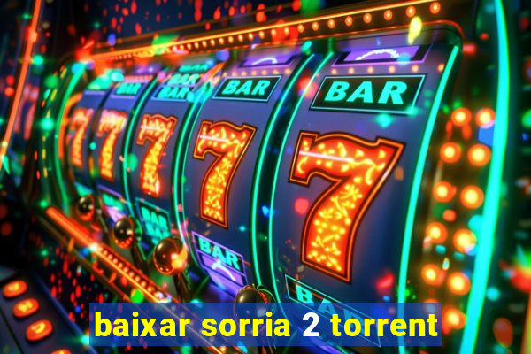 baixar sorria 2 torrent